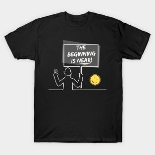 The Beginning Is Near - Light on Dark T-Shirt T-Shirt